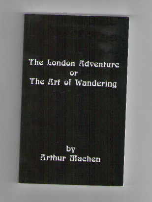 MACHEN, Arthur - The London Adventure or The Art of Wandering